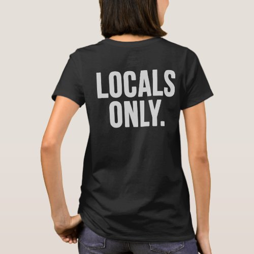 Locals only Go home T_Shirt