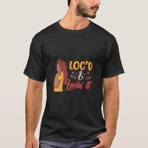 Locd And Lovin It Dreadlocks Melanin Black Queen L T_Shirt