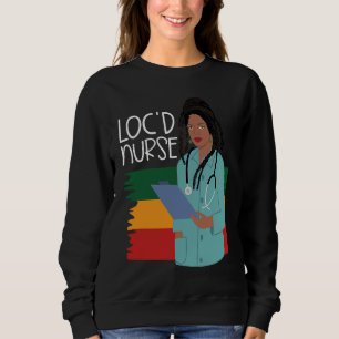 Locd Nurse  African American Nurse Healthcare Work Sweatshirt