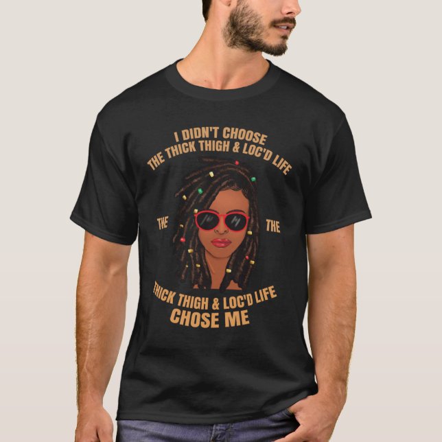 Locd Thick Thigh Loc'd Life Locs Hair T-Shirt (Front)