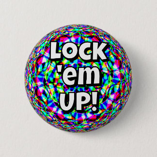 Lock 'em UP! (you may change the words) Button