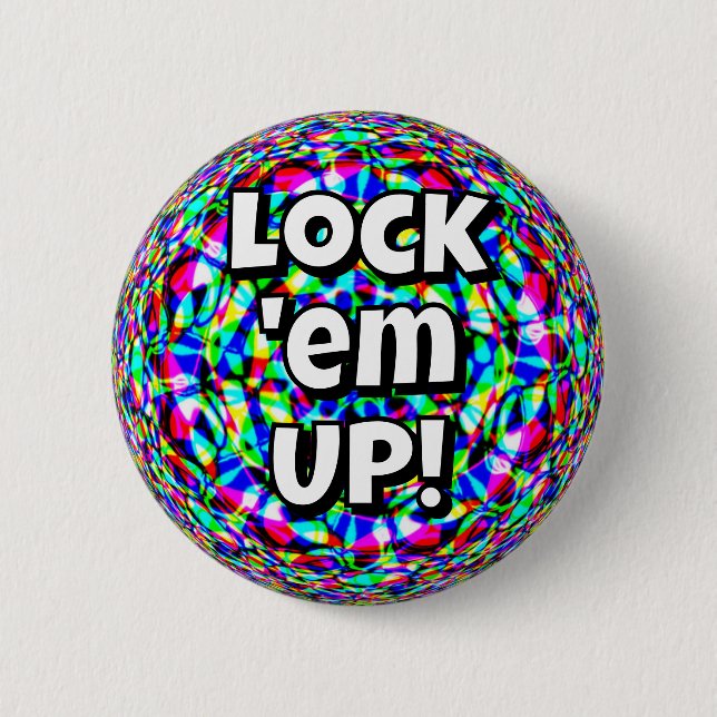 Lock 'em UP! (you may change the words) Button (Front)