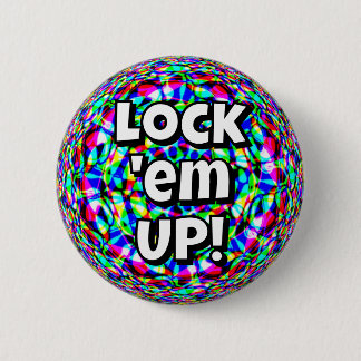 Lock 'em UP! (you may change the words) Button