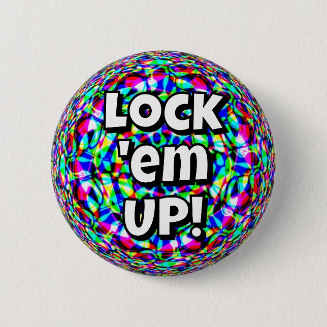 Lock 'em UP! (you may change the words) Button (Front)