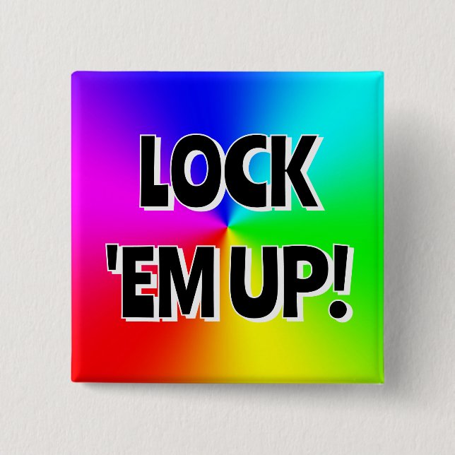 LOCK 'EM UP! (you may change the words) Button (Front)