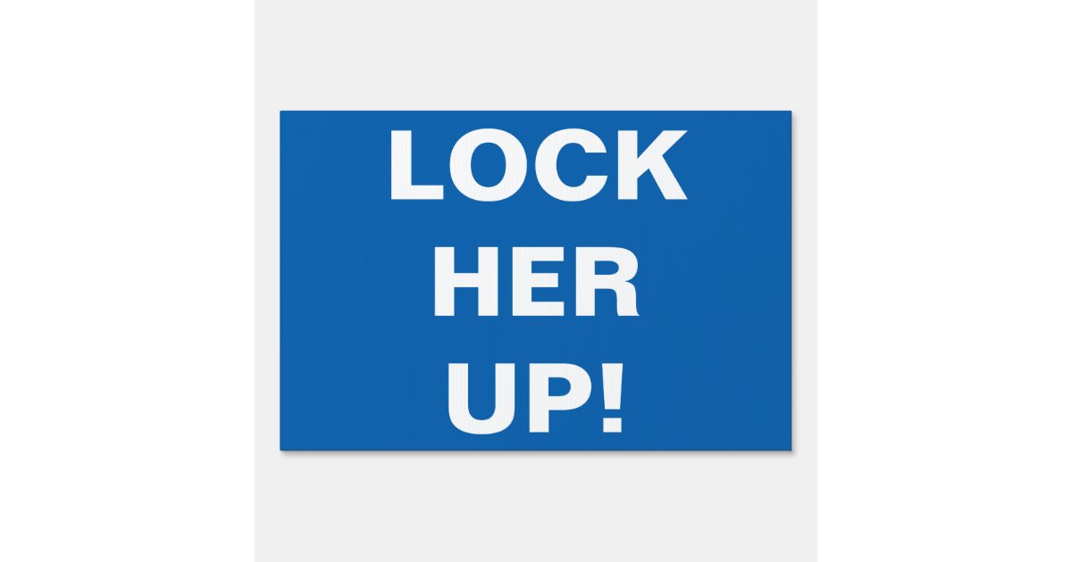 lock-her-up-yard-sign-zazzle