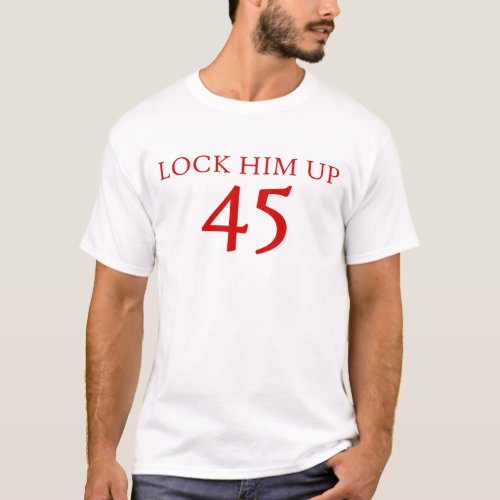 Lock Him Up 45 T_Shirt