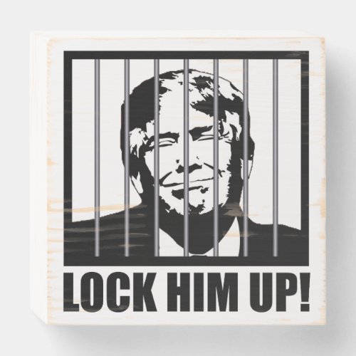 Lock Him Up Anti_Trump Political Humor Wooden Box Sign