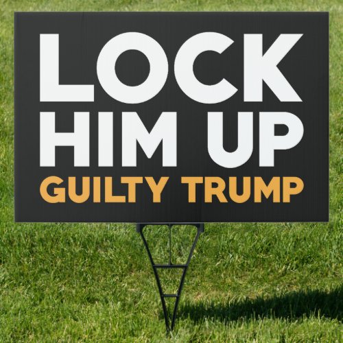 Lock Him Up Guilty Trump Sign
