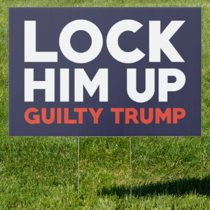 Lock Him Up Guilty Trump Sign