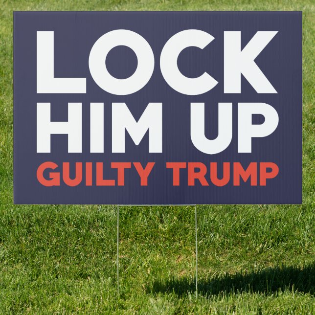 Lock Him Up Guilty Trump Sign (Insitu)