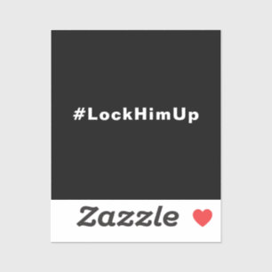 Lock him up #LockHimUp black white text minimalist Sticker