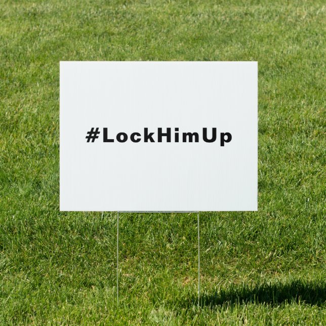 Lock him up #LockHimUp white black text minimalist Sign (Insitu)