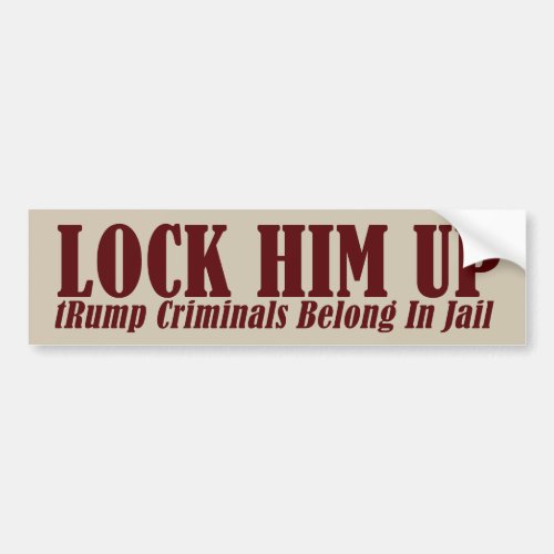 Lock Him Up _ Trump Criminals Belong In Jail Bumper Sticker