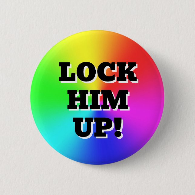LOCK HIM UP! ( you may change the words ) Button (Front)