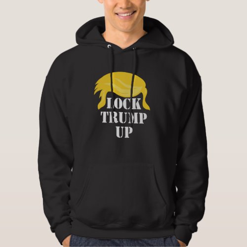 Lock Trump Up Hoodie