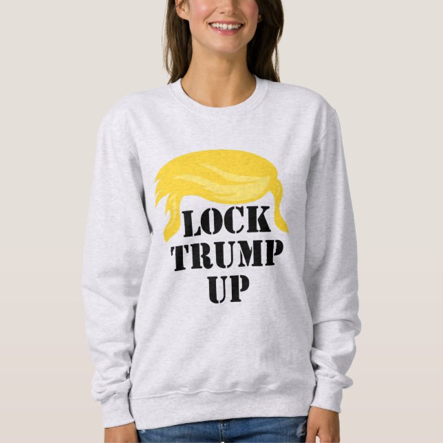 Lock Trump Up Sweatshirt (Front)