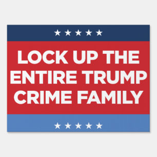 Lock Up Entire Trump Crime Family 24x18 Yard Sign