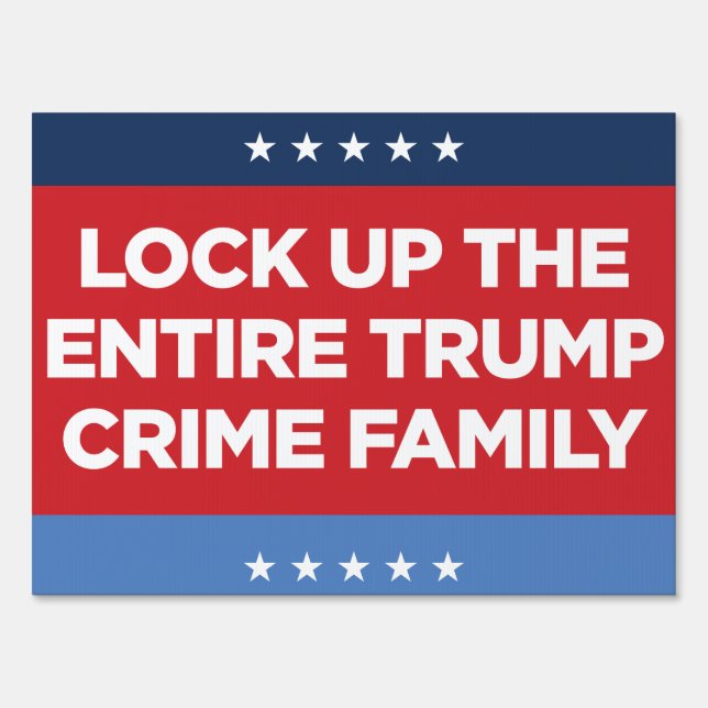 Lock Up Entire Trump Crime Family 24x18 Yard Sign (Front)