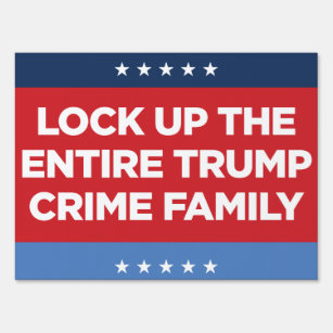Lock Up the Entire Trump Crime Family Sign