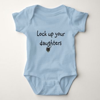 "lock Up Your Daughters" Baby Bodysuit by CustomizeItbyAAW at Zazzle