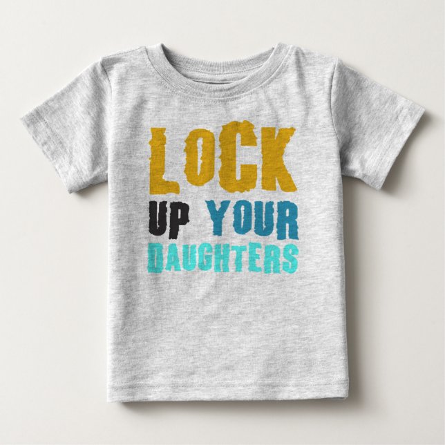lock up your daughters baby T-Shirt (Front)