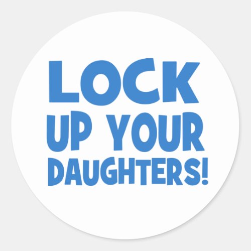 Lock Up Your Daughters Classic Round Sticker