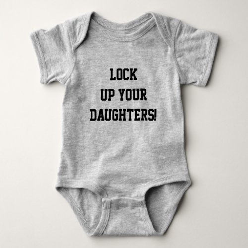 Lock Up Your Daughters Funny Saying Baby Onsie Baby Bodysuit