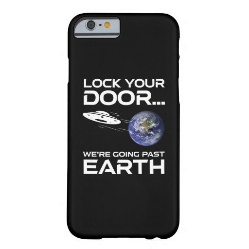 Lock Your Door We're Going Past Earth Barely There iPhone 6 Case