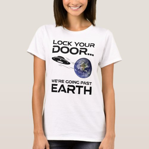 Lock Your Door Were Going Past Earth T_Shirt