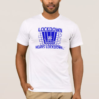 LOCKDOWN Means LOCKDOWN T-Shirt