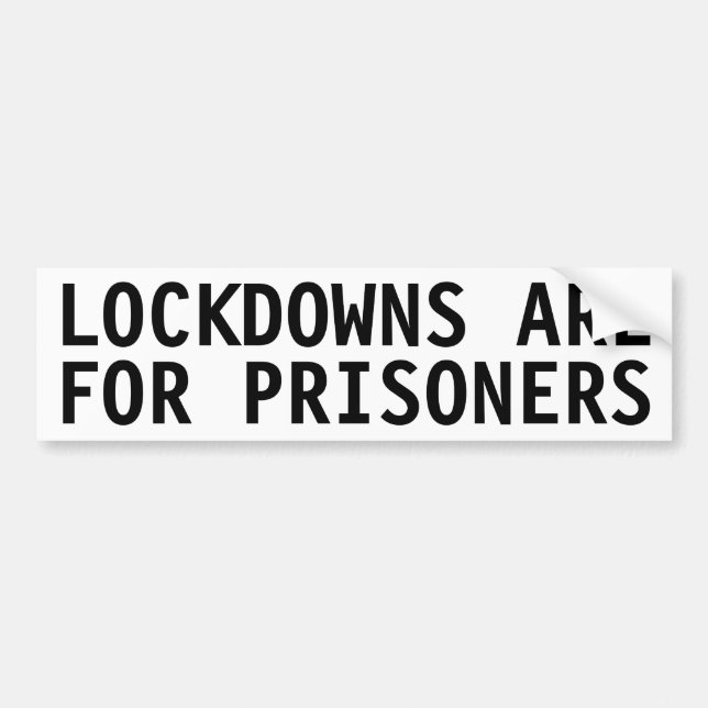 LOCKDOWNS ARE FOR PRISONERS BUMPER STICKER (Front)