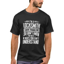 Locksmith  Shirt I Solve Problems You Have Funny G