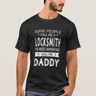 Locksmith The Important Call Me Daddy Dad Handyman T-Shirt
