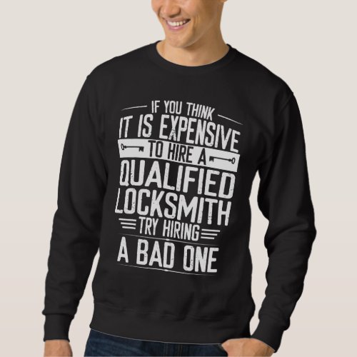 Locksmith Try Hiring Bad One Expensive Key Lock Pi Sweatshirt