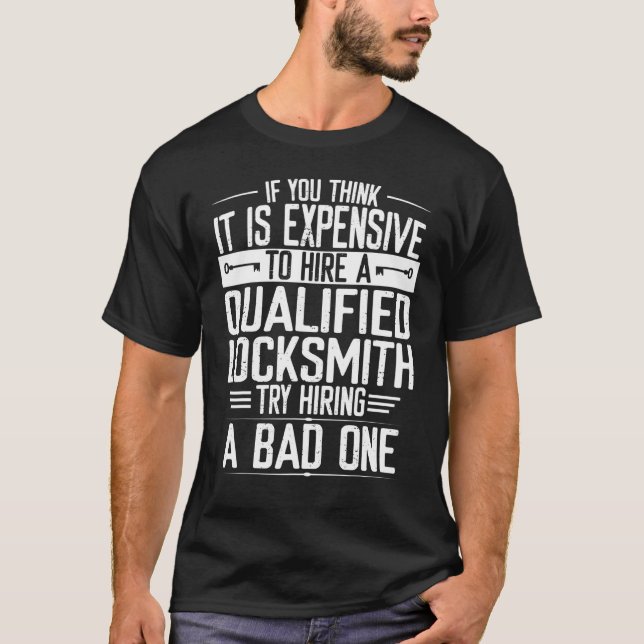 Locksmith Try Hiring Bad One Expensive Key Lock Pi T-Shirt (Front)