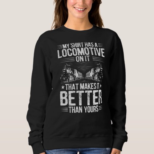 Locomotive Engineer Better Than Yours Train Driver Sweatshirt