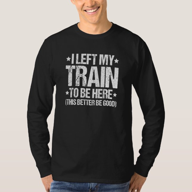 Locomotive Engineer I Left My Train Train Driver T-Shirt (Front)