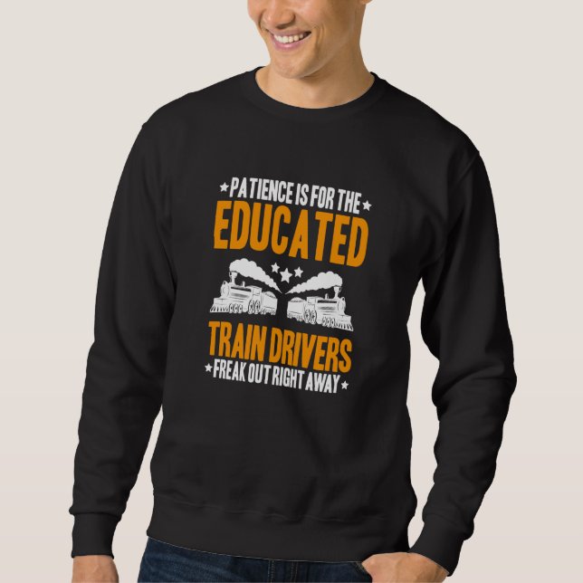 Locomotive Engineer Patience Train Driver Sweatshirt (Front)