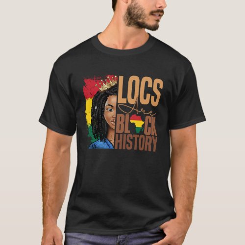 Locs Are Black History BHM Afro Dreadlocks Hair Wo T_Shirt