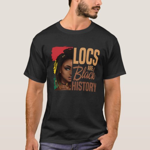 Locs Are Black History BHM Afro Dreadlocks Hair Wo T_Shirt