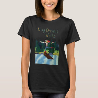 Log Drivers Waltz T-Shirt