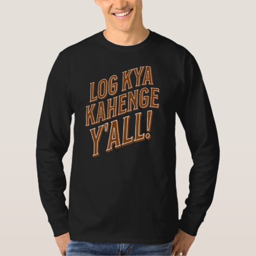 Log Kya Kahenge Yall  Vintage Sarcastic Desi Texa T_Shirt