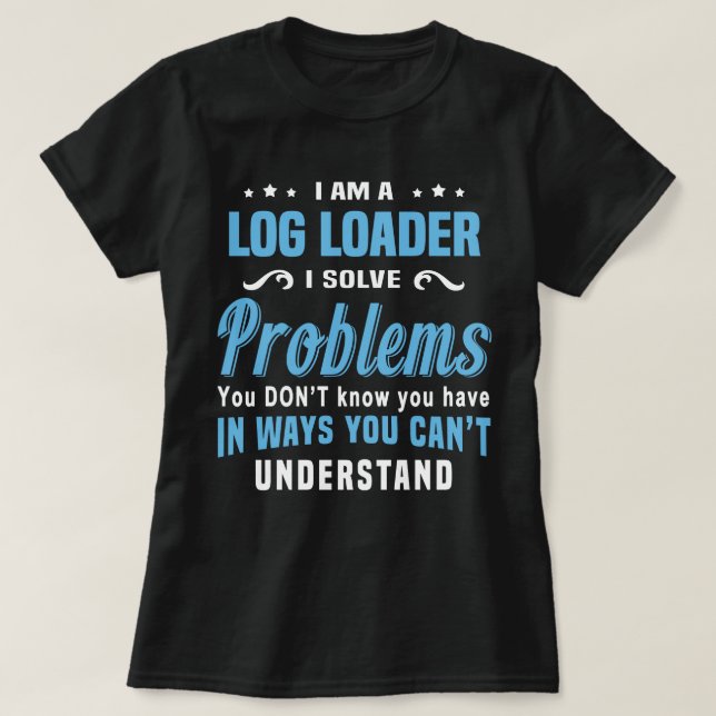 Log Loader T-Shirt (Design Front)