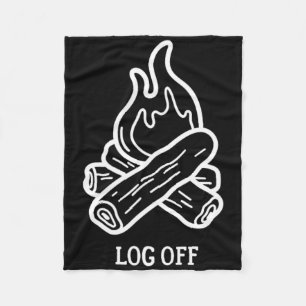 Log Off And Log Out And Put A Log On The Campfire Fleece Blanket