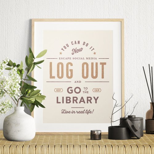 Log Out and Go to the Library Poster