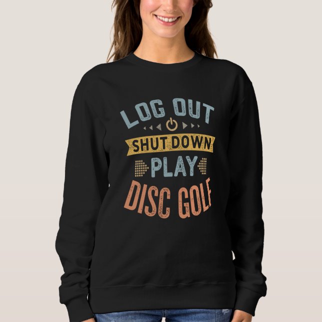 Log Out Shut Down Retro Disc Golf Hobby Quote Sweatshirt (Front)