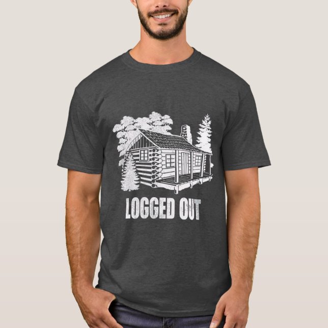 Logged Out Cabin Life   Funny Mountain Home Gift T-Shirt (Front)