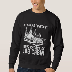 Logged Out Funny Chance of Log Cabin Life Ourdoor Sweatshirt