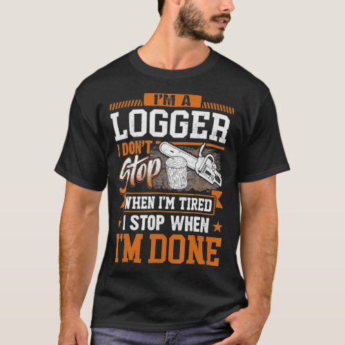 Logger I Dont Stop When Im Tired Logging Lumberj T_Shirt